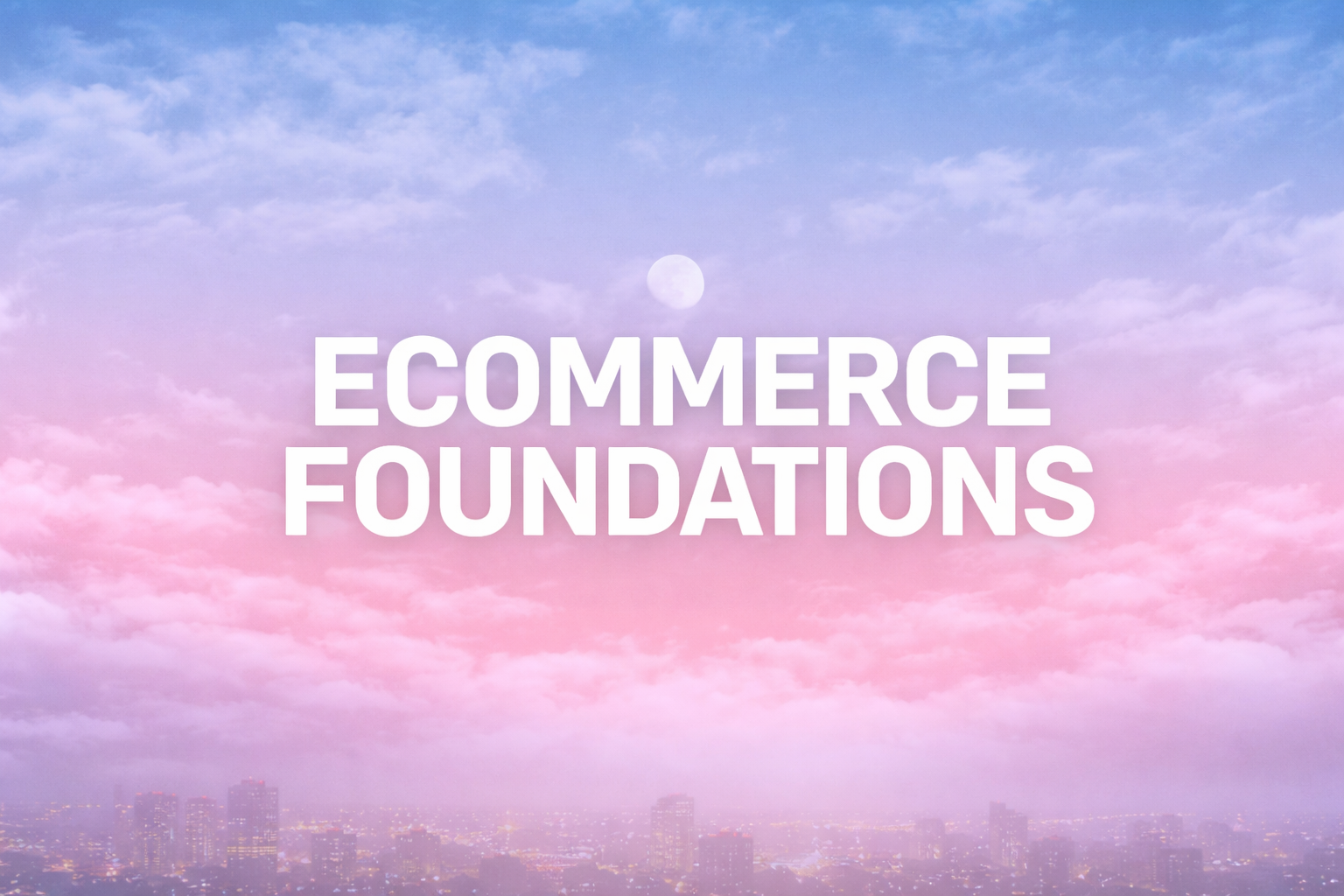 Ecommerce Foundations